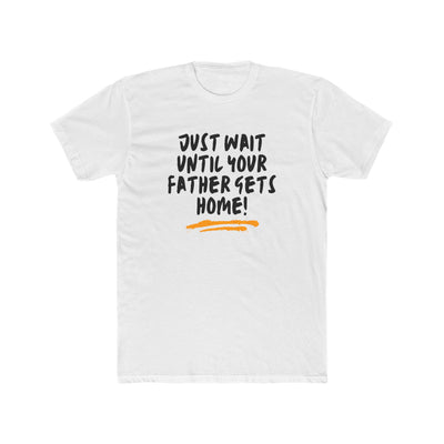 Just Wait Until Your Father Gets Home – Mom Warning Tee - Sigma Nine Store  Solid Black / XS-Solid Heavy Metal / XS-Solid Red / XS-Solid Black / S-Solid Cool Blue / S-Solid Cream / S-Solid Heavy Metal / S-Solid Light Blue / S-Solid Light Pink / S-Solid Red / S 