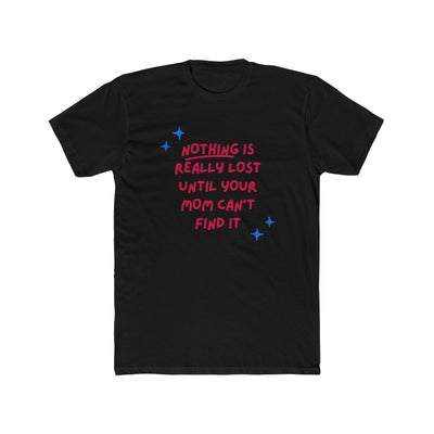 Nothing Is Really Lost Until Your Mom Can’t Find It – Mom Superpower Tee - Sigma Nine Store  Solid Black / XS-Solid White / XS-Solid Black / S-Solid Cream / S-Solid Natural / S-Solid Light Blue / S-Solid White / S-Solid Black / M-Solid Cream / M-Solid Natural / M 