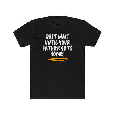 Just Wait Until Your Father Gets Home – Mom Warning Tee - Sigma Nine Store  Solid Black / XS-Solid Heavy Metal / XS-Solid Red / XS-Solid Black / S-Solid Cool Blue / S-Solid Cream / S-Solid Heavy Metal / S-Solid Light Blue / S-Solid Light Pink / S-Solid Red / S 