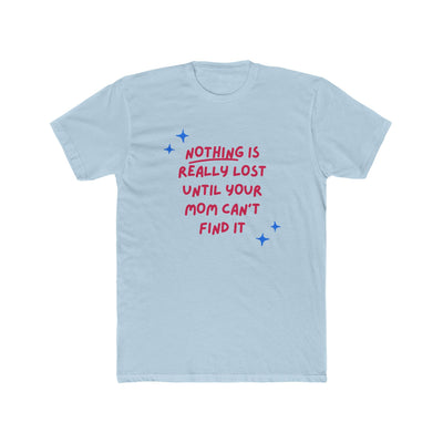 Nothing Is Really Lost Until Your Mom Can’t Find It – Mom Superpower Tee - Sigma Nine Store  Solid Black / XS-Solid White / XS-Solid Black / S-Solid Cream / S-Solid Natural / S-Solid Light Blue / S-Solid White / S-Solid Black / M-Solid Cream / M-Solid Natural / M 
