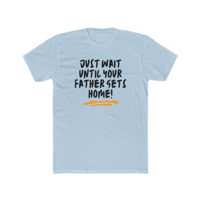 Just Wait Until Your Father Gets Home – Mom Warning Tee - Sigma Nine Store  Solid Black / XS-Solid Heavy Metal / XS-Solid Red / XS-Solid Black / S-Solid Cool Blue / S-Solid Cream / S-Solid Heavy Metal / S-Solid Light Blue / S-Solid Light Pink / S-Solid Red / S 