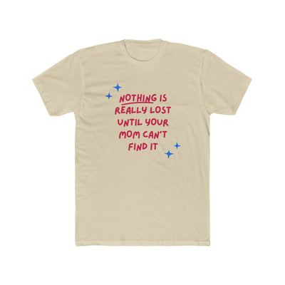 Nothing Is Really Lost Until Your Mom Can’t Find It – Mom Superpower Tee - Sigma Nine Store  Solid Black / XS-Solid White / XS-Solid Black / S-Solid Cream / S-Solid Natural / S-Solid Light Blue / S-Solid White / S-Solid Black / M-Solid Cream / M-Solid Natural / M 