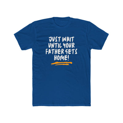 Just Wait Until Your Father Gets Home – Mom Warning Tee - Sigma Nine Store  Solid Black / XS-Solid Heavy Metal / XS-Solid Red / XS-Solid Black / S-Solid Cool Blue / S-Solid Cream / S-Solid Heavy Metal / S-Solid Light Blue / S-Solid Light Pink / S-Solid Red / S 
