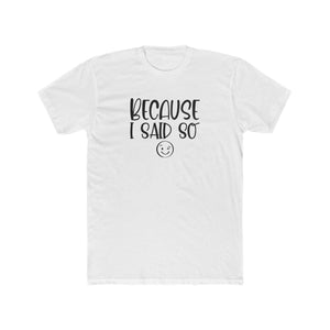 Because I Said So – T-Shirt for Moms & Dads - Sigma Nine Store  Solid White / XS-Solid Cream / S-Solid Light Blue / S-Solid Light Grey / S-Solid Light Pink / S-Solid White / S-Solid Cream / M-Solid Light Blue / M-Solid Light Grey / M-Solid Light Pink / M 