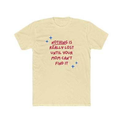 Nothing Is Really Lost Until Your Mom Can’t Find It – Mom Superpower Tee - Sigma Nine Store  Solid Black / XS-Solid White / XS-Solid Black / S-Solid Cream / S-Solid Natural / S-Solid Light Blue / S-Solid White / S-Solid Black / M-Solid Cream / M-Solid Natural / M 