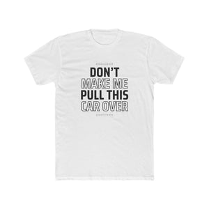 Don’t Make Me Pull This Car Over – Classic Parent Warning Tee - Sigma Nine Store  Solid Black / XS-Solid Royal / XS-Solid White / XS-Solid Black / S-Solid Cool Blue / S-Solid Light Blue / S-Solid Light Grey / S-Solid Maroon / S-Solid Royal / S-Solid White / S 